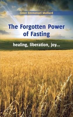 The Forgotten Power of Fasting (Sister Emmanuel)