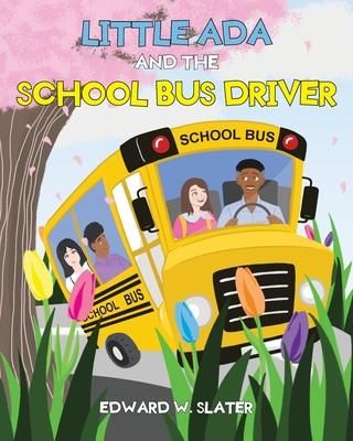 Little Ada and the School Bus Driver (Slater Edward W.)