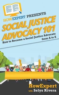 Social Justice Advocacy 101 (Rivera Selys)