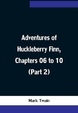 Adventures of Huckleberry Finn, Chapters 06 to 10  (Twain Mark)