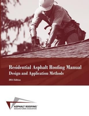 Residential Asphalt Roofing Manual Design and Application Methods (Asphalt Roofing Manufacturers Associatio)