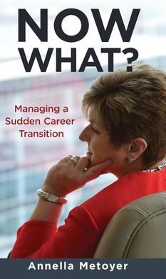 Now What? Managing a Sudden Career Transition (Metoyer Annella)