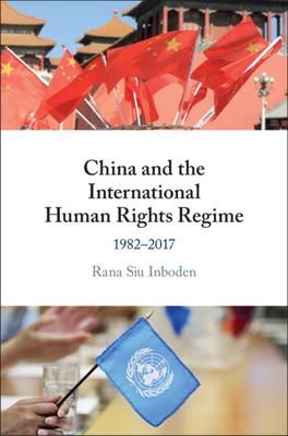 China and the International Human Rights Regime (Inboden Rana Siu)