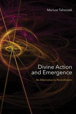 Divine Action and Emergence (Tabaczek Mariusz)