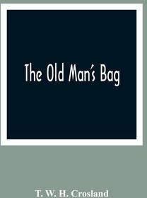 The Old Man'S Bag (W. H. Crosland T.)