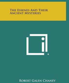 The Essenes And Their Ancient Mysteries (Chaney Robert Galen)