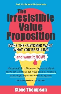 The Irresistible Value Proposition (Thompson Steve)