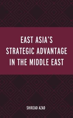 East Asia's Strategic Advantage in the Middle East (Azad Shirzad)