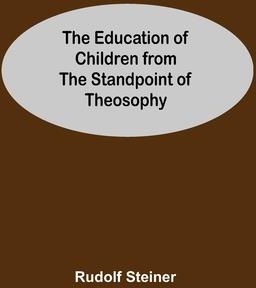 The Education Of Children From The Standpoint Of Theosophy (Steiner Rudolf)