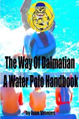 The Way Of Dalmatian - A Water Polo Handbook (Vranjes Ivan)