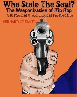 Who Stole the Soul? the Weaponization of Hip Hop (Creamer Bernard O. Jr.)