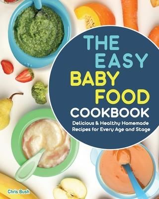 The Easy Baby Food Cookbook (Bush Chris)