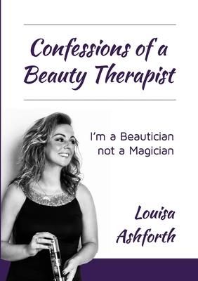 Confessions of a Beauty Therapist (Ashforth Louisa)