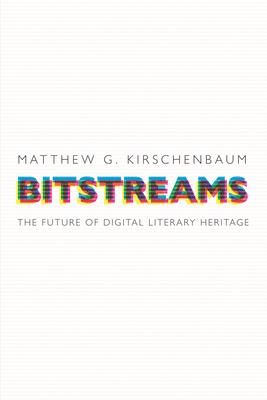 Bitstreams (Kirschenbaum Matthew G.)