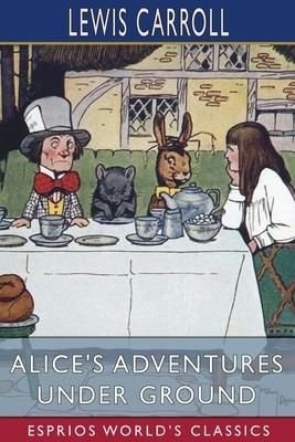 Alice's Adventures Under Ground  (Carroll Lewis)