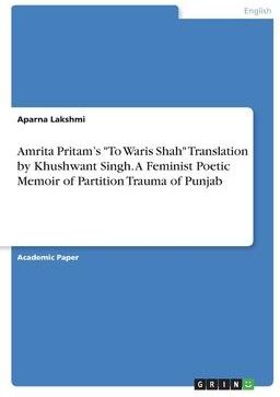 Amrita Pritam's To Waris Shah Translation by Khushwant Singh. A Feminist Poetic Memoir of Partition Trauma of Punjab (Lakshmi Aparna)