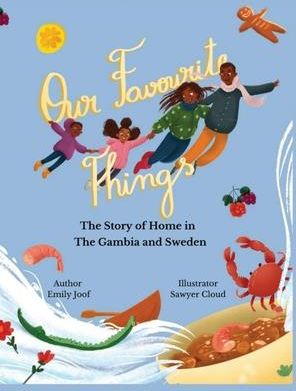 Our Favourite Things. The Story of Home in The Gambia and Sweden (Joof Emily)