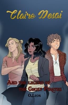 Claire Desai and The Legend of The Ghost Pirates (Leon Olivia)