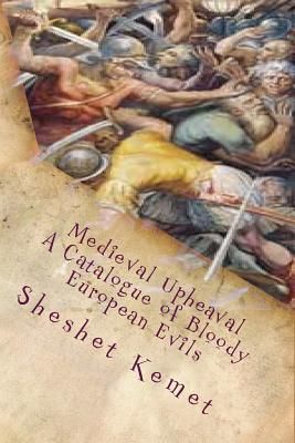 Medieval Upheaval, A Catalogue of Bloody European Evils (Kemet Sheshet)