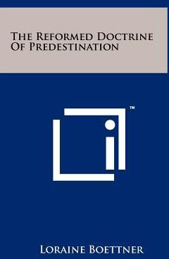 The Reformed Doctrine Of Predestination (Boettner Loraine) - Literatura ...