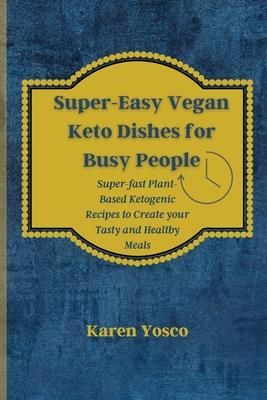 Super-Easy Vegan Keto Dishes for Busy People (Yosco Karen)