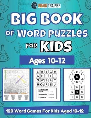 Big Book Of Word Puzzle For Kids - Ages 10-12 - 120 Word Games For Kids Aged 10-12 (Trainer Brain)