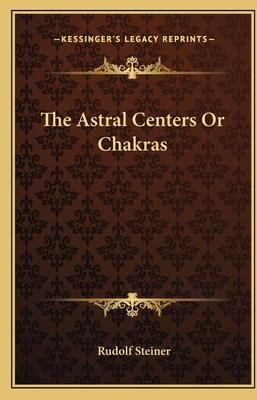 The Astral Centers or Chakras (Steiner Rudolf)