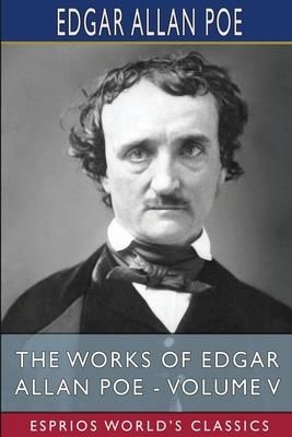 The Works of Edgar Allan Poe - Volume V  (Poe Edgar Allan)