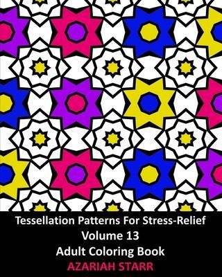 Tessellation Patterns For Stress-Relief Volume 13 (Starr Azariah)