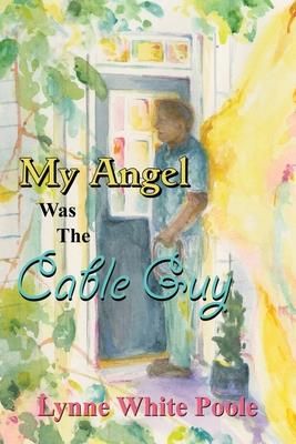 My Angel Was The Cable Guy (Poole Lynne White)