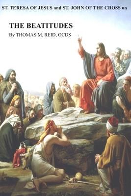 St. Teresa of Jesus and St. John of the Cross on THE BEATITUDES (Reid Ocds Thomas M.)