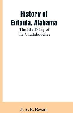 History of Eufaula, Alabama (Besson J. A. B.)