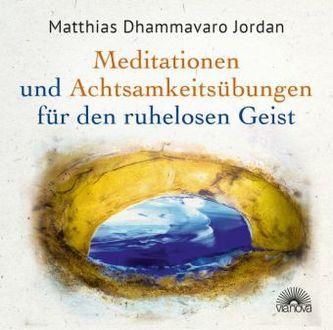 Mediationen und Achtsamkeitsübungen für den ruhelosen Geist, 2 Audio-CDs Jordan, Matthias Dhammavaro