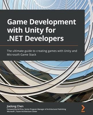 Game Development with Unity for .NET Developers (Chen Jiadong)