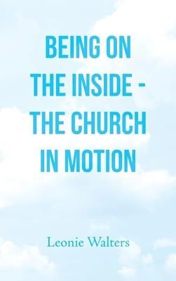 Being on the Inside - the Church in Motion (Walters Leonie)