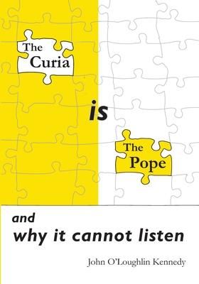 The Curia is the Pope (O'Loughlin Kennedy John)