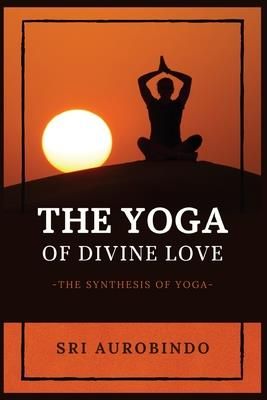 The Yoga of Divine Love (Sri Aurobindo)