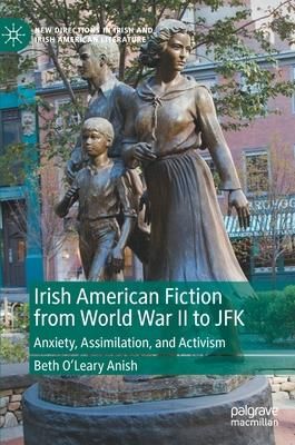 Irish American Fiction from World War II to JFK (O'Leary Anish Beth)