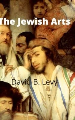 The Jewish Arts (Levy David B.)