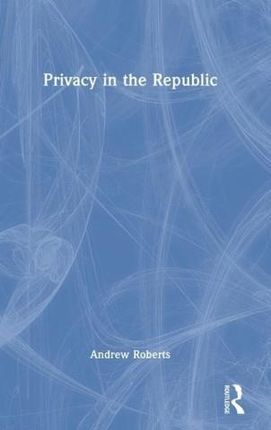 Privacy in the Republic (Roberts Andrew)