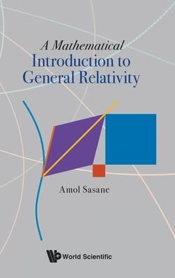 A Mathematical Introduction to General Relativity (Sasane Amol)