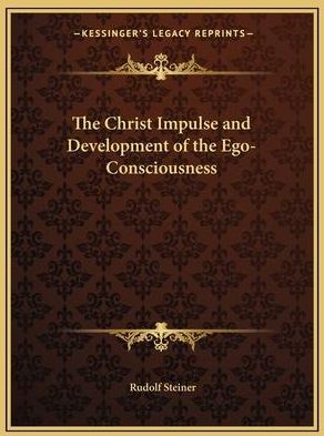 The Christ Impulse and Development of the Ego-Consciousness (Steiner Rudolf)