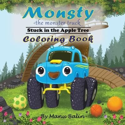 Monsty the Monster Truck Stuck In the Apple Tree Coloring Book (Balin Manu)