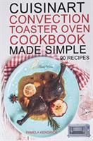 Cuisinart Convection Toaster Oven Cookbook Made Simple (Kendrick Pamela)