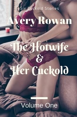 The Hotwife and Her Cuckold Volume 1 (Rowan Avery)