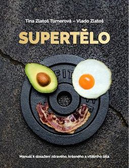 Supertělo - Manuál k dosažení zdravého, krásného a vitálního těla Vlado Zlatoš; Tina Zlatoš Turnerov