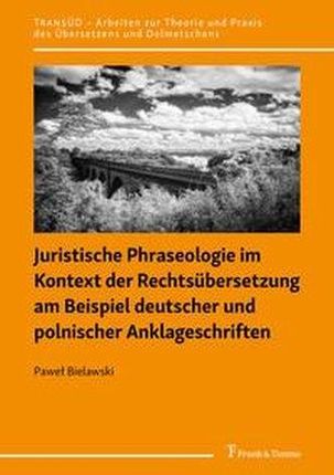 Juristische Phraseologie im Kontext der Rechtsübersetzung am Beispiel deutscher und polnischer Anklageschriften Bielawski, Pawel