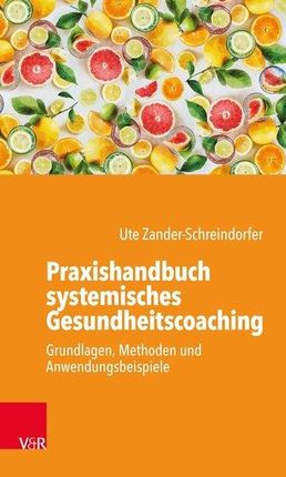 Praxishandbuch systemisches Gesundheitscoaching Zander-Schreindorfer, Ute