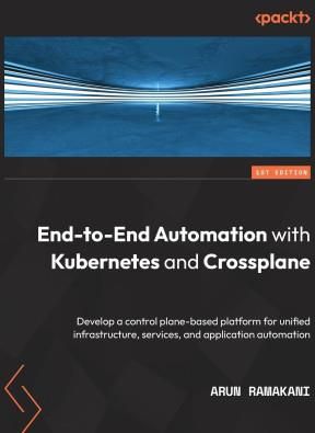 End-to-End Automation with Kubernetes and Crossplane