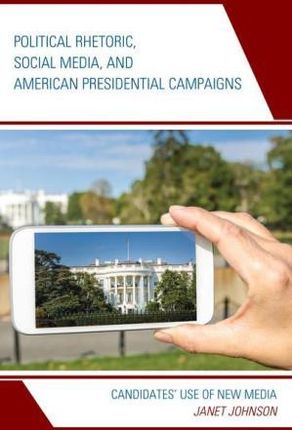 Political Rhetoric, Social Media, and American Presidential Campaigns: Candidates&apos; Use of New Media